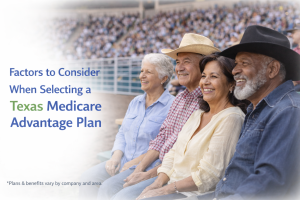 Factors to Consider When Selecting a Texas Medicare Advantage Plan