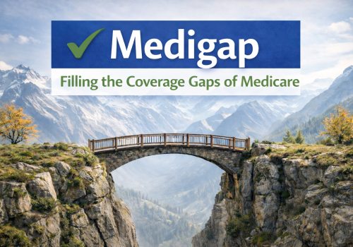 Medigap - Filling the Coverage Gaps of Medicare